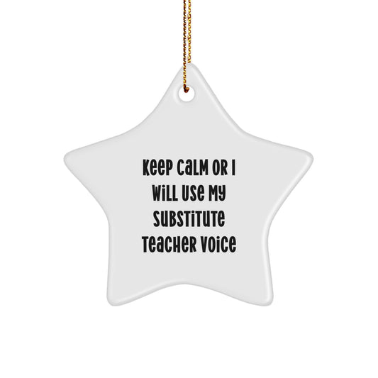 Funny Substitute Teacher Gifts for Christmas - White Star Ornament with 'Keep Calm Or I Will Use My Substitute Teacher Voice' Quote from Men, Women, Friends, and Family - Image 1