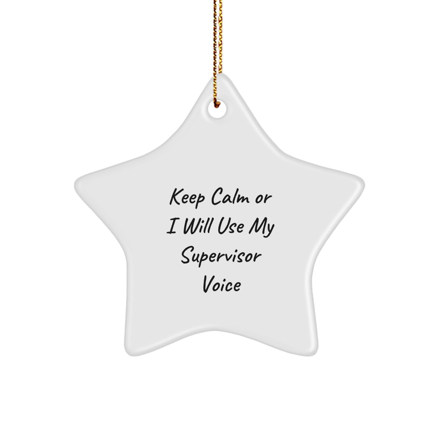 Funny Supervisor Star Ornament for Christmas Unique Gifts from Friends to Coworkers - Keep Calm Or I Will Use My Supervisor Voice - Image 1
