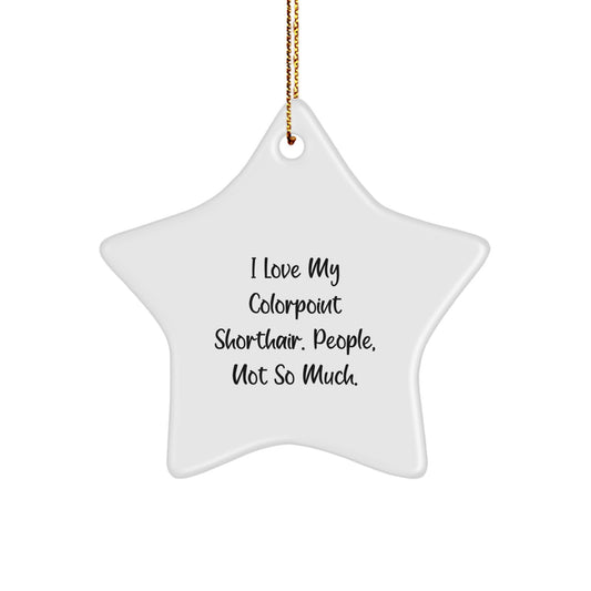 Colorpoint Shorthair Cat Christmas Unique Gifts - Funny Star Ornament for Colorpoint Shorthair Cat Lover - I Love My Colorpoint Shorthair People Not So Much - Image 1