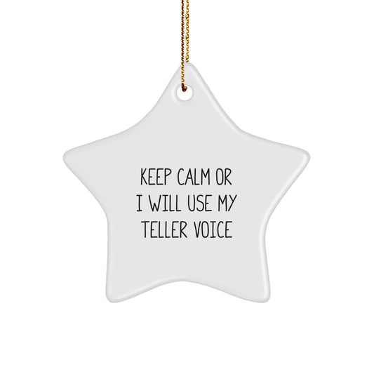 Teller Star Ornament, Funny Quote, Gift for Teller Friends, Christmas Unique Gift from Men, Keep Calm or I Will Use My Teller Voice - Image 1