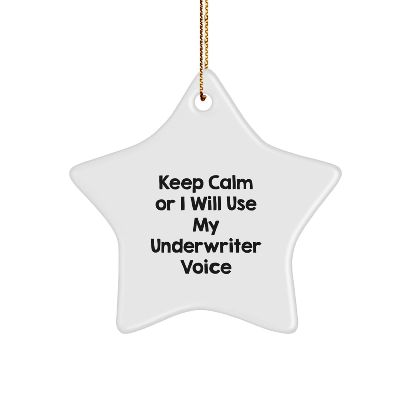 Funny Underwriter Gifts for Men from Friends - White Star Ornament with Keep Calm Or I Will Use My Underwriter Voice - Image 1