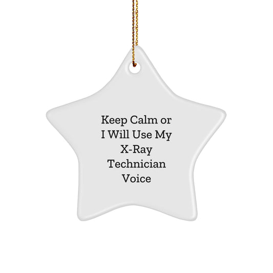 Gifts from Friends for the X-Ray Technician in Your Life - Funny Star Ornament, Keep Calm or I Will Use My X-ray Voice, Christmas Unique Gift - Image 1