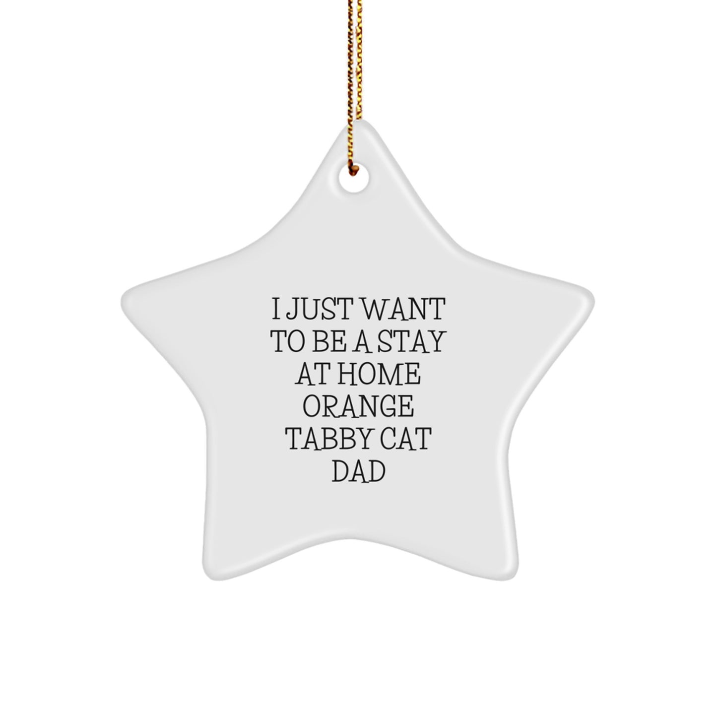 Funny Orange Tabby Cat Star Ornament, Gifts from Men to Orange Tabby Cat Lovers, I Just Want To Be A Stay At Home Dad Christmas Decoration - Image 1