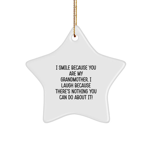 Funny Grandmother Gifts for Christmas | Star Ornament with I Smile Because You Are My Grandmother, I Laugh Because There's Nothing You Can Do About It! - Image 1