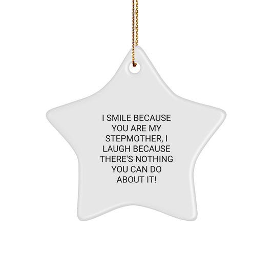 Funny Stepmother Gifts from Family - Christmas Star Ornament, 'I Smile Because You Are My Stepmother, I Laugh Because There's Nothing You Can Do About It!' - Image 1