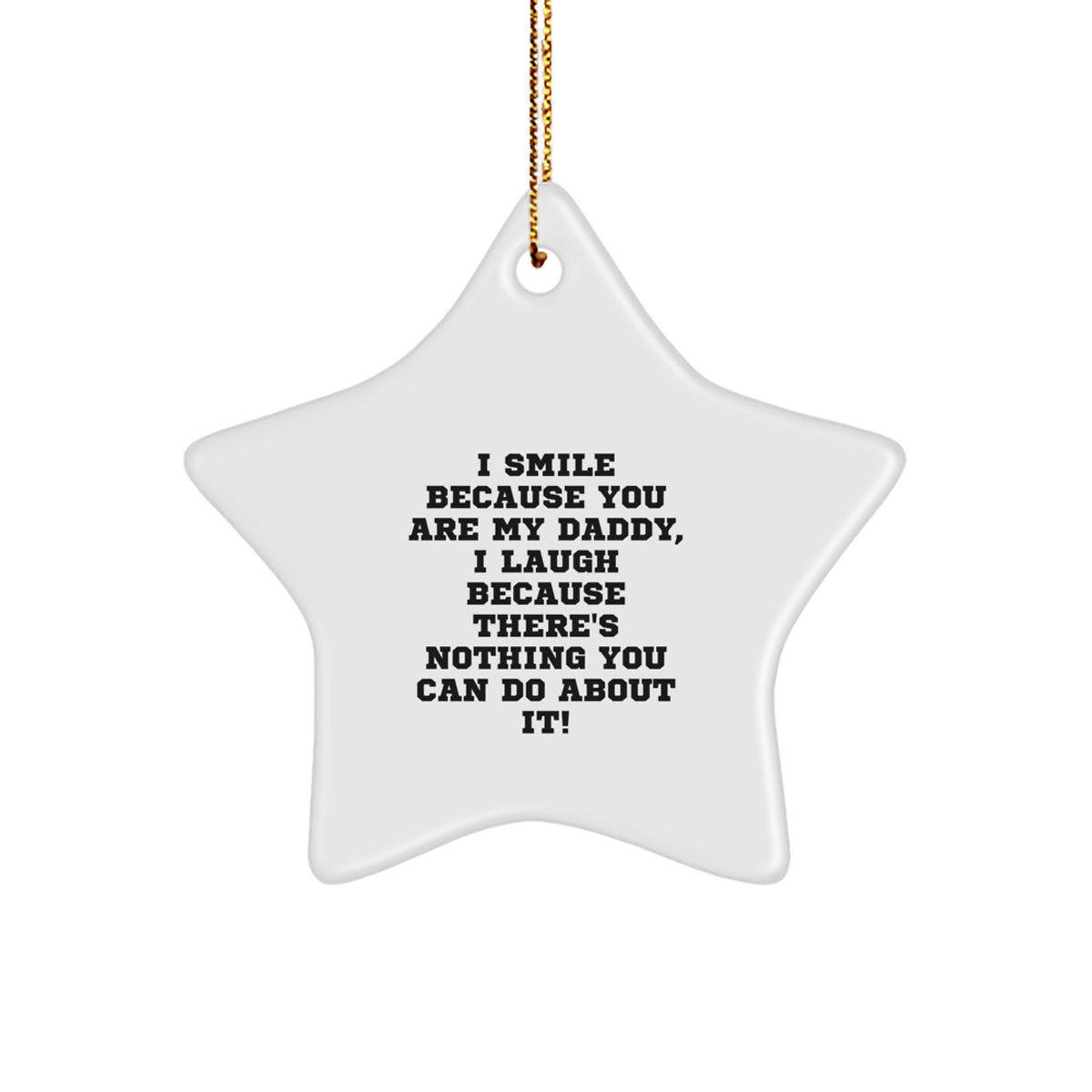 Funny Daddy Star Ornament, Gifts from Family for Daddy, Christmas Unique Gifts, I Smile Because You Are My Daddy, Star Ornament, Daddy Gifts - Image 1