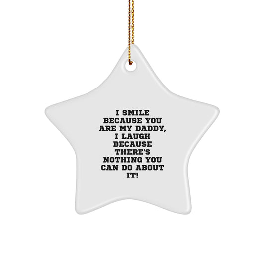 Funny Daddy Star Ornament, Gifts from Family for Daddy, Christmas Unique Gifts, I Smile Because You Are My Daddy, Star Ornament, Daddy Gifts - Image 1