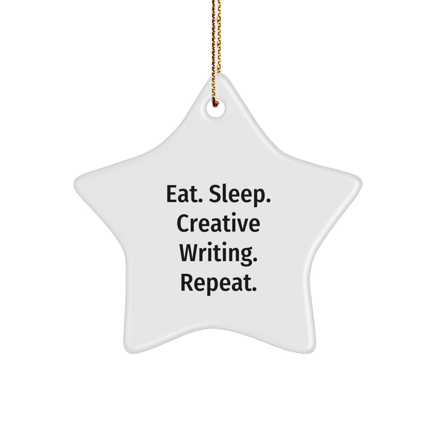 Creative Writing Star Ornament, Funny Quote, Gift for Creative Writing Friends, Unique Christmas Unique Gift, Gifts from Family, Eat. Sleep. Creative Writing. Repeat. - Image 1