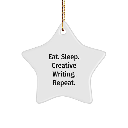 Creative Writing Star Ornament, Funny Quote, Gift for Creative Writing Friends, Unique Christmas Unique Gift, Gifts from Family, Eat. Sleep. Creative Writing. Repeat. - Image 1