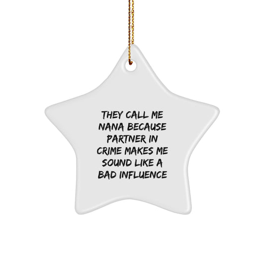 Funny Nana Star Ornament Gift for Her, They Call Me Nana Because Partner In Crime Makes Me Sound Like A Bad Influence, Christmas Unique Gifts from Friends, Family, Men or Women - Image 1
