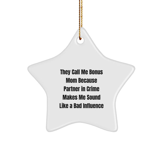 Funny Bonus Mom Christmas Unique Gifts from Men, Women, or Family - Star Ornament, They Call Me Bonus Mom Because Partner In Crime Makes Me Sound Like A Bad Influence - Image 1