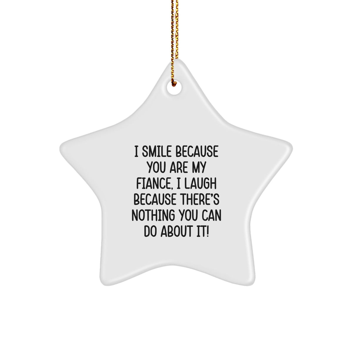 Funny Fiance Star Ornament Gifts from Men for Women, Christmas Unique Gifts for Fiancee, 'I Smile Because You Are My Fiance, I Laugh Because There's Nothing You Can Do About It!' - Image 1