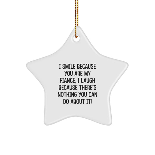 Funny Fiance Star Ornament Gifts from Men for Women, Christmas Unique Gifts for Fiancee, 'I Smile Because You Are My Fiance, I Laugh Because There's Nothing You Can Do About It!' - Image 1
