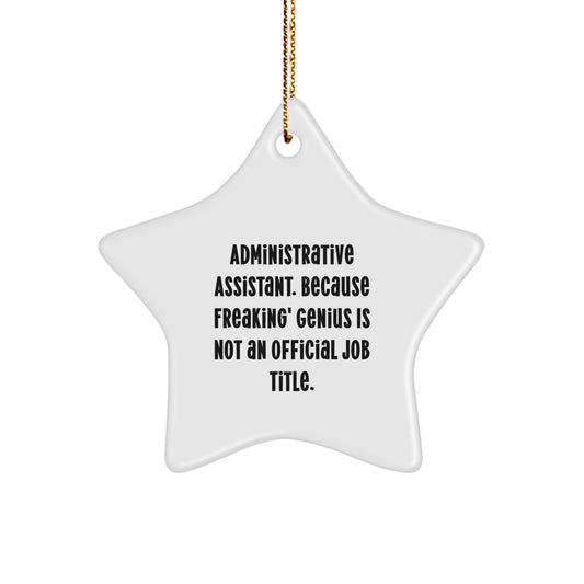 Funny Administrative Assistant Gifts from Friends, Christmas Unique Star Ornament, 'Administrative Assistant. Because Freaking' genius Is Not An Official Job Title.' - Image 1