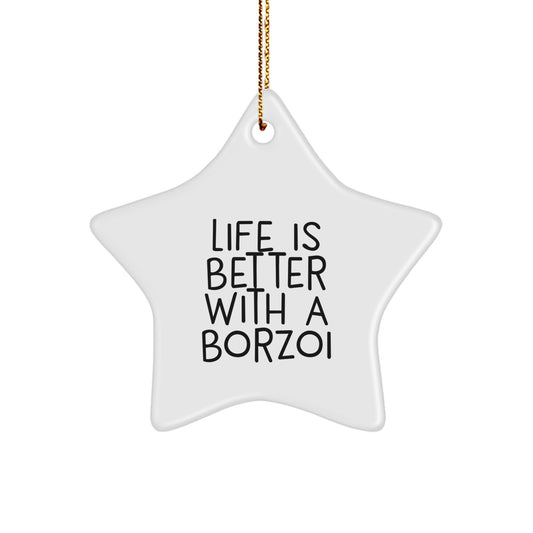 Borzoi Dog Star Ornament Gifts for Friends, Funny Quote Life Is Better With A Borzoi, Star-Shaped Christmas Unique Gifts from Family - Image 1
