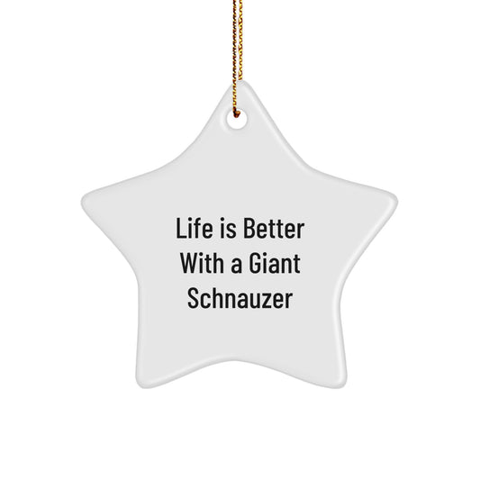 Giant Schnauzer Dog Star Ornament Gifts for Christmas, Funny Quote Life is Better with a Giant Schnauzer, Unique Gifts from Friends and Family - Image 1