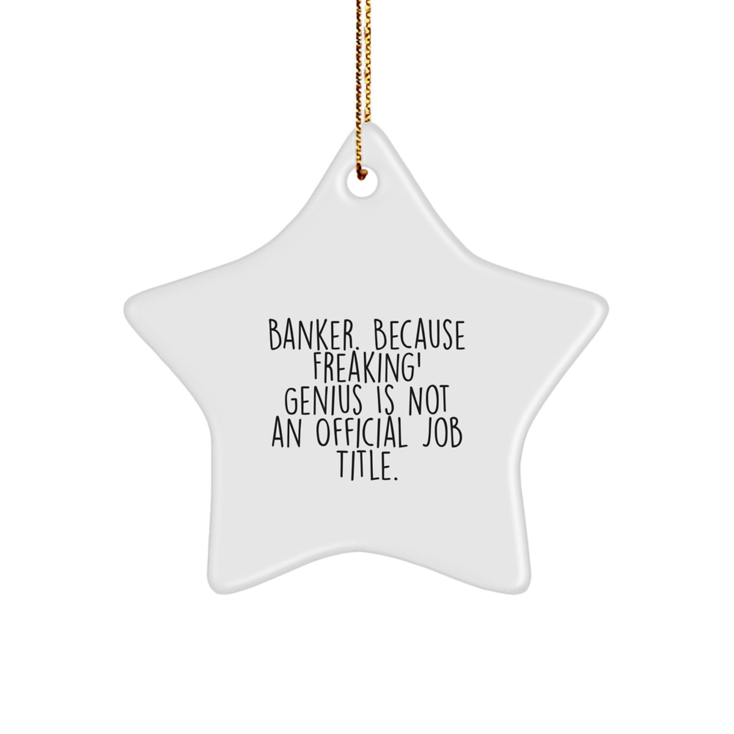 Funny Banker Gifts, Star Ornament, Christmas Unique Gifts for Banker by Banker. Because Freaking' genius Is Not An Official Job Title. - Image 1