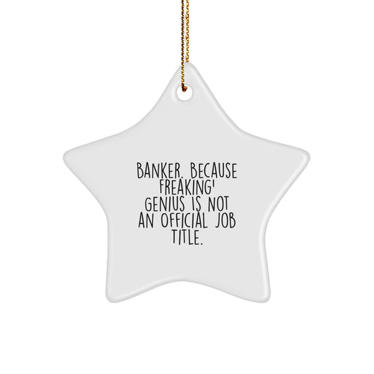 Funny Banker Gifts, Star Ornament, Christmas Unique Gifts for Banker by Banker. Because Freaking' genius Is Not An Official Job Title. - Image 1