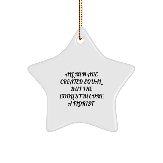 Funny Florist Gifts from Men - Star Ornament for Florist Friends - Cute All Men Are Created Equal But The Coolest Become A Florist Quote Christmas Unique Gifts - Image 1