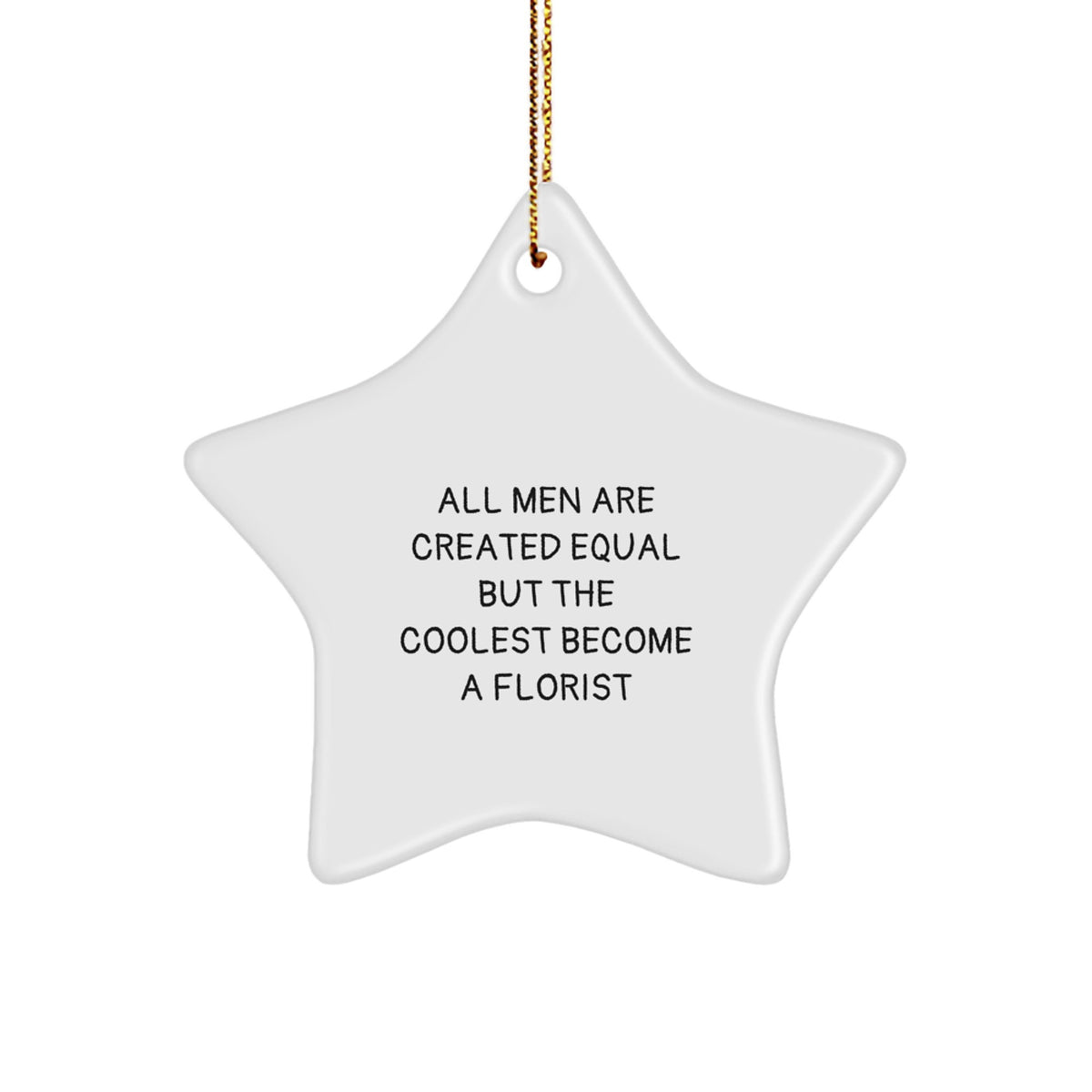 Funny Florist Star Ornament Gifts from Men for Christmas Unique - All Men Are Created Equal But The Coolest Become A Florist - Image 1