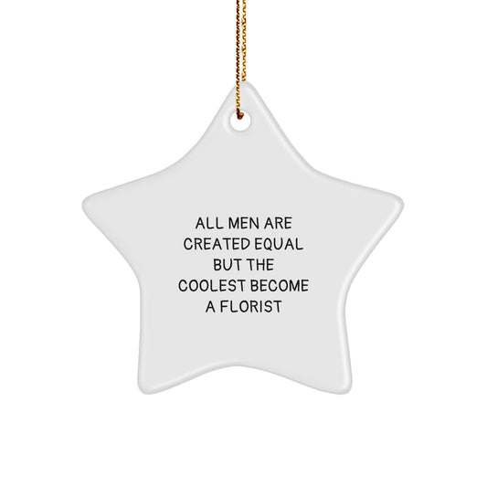Funny Florist Star Ornament Gifts from Men for Christmas Unique - All Men Are Created Equal But The Coolest Become A Florist - Image 1