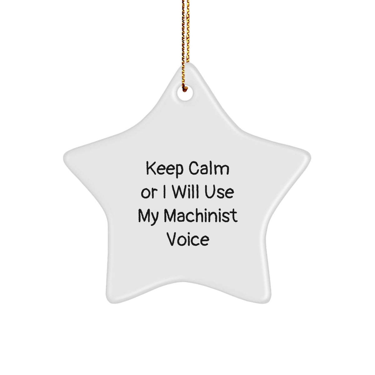 Christmas Gift Keep Calm Or I Will Use My Machinist Voice Star Ornament - Image 1