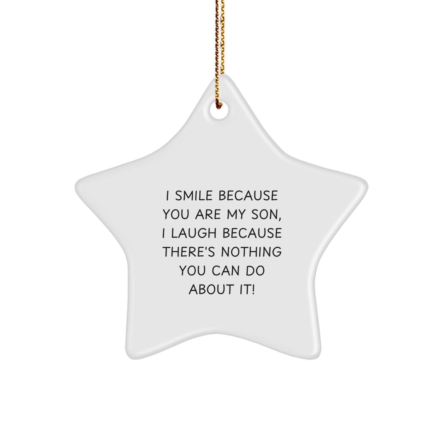 Funny Son Gifts from Mom and Dad, Unique Star Ornament, Christmas Decorations, I Smile Because You Are My Son, I Laugh Because There's Nothing You Can Do About It! - Image 1