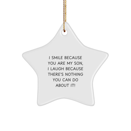 Funny Son Gifts from Mom and Dad, Unique Star Ornament, Christmas Decorations, I Smile Because You Are My Son, I Laugh Because There's Nothing You Can Do About It! - Image 1