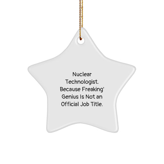 Funny Nuclear Technologist Gifts from Friends, Star Ornament Inspirational Quote - Because Freaking' genius, Unique Christmas Unique Gift for Him - Image 1