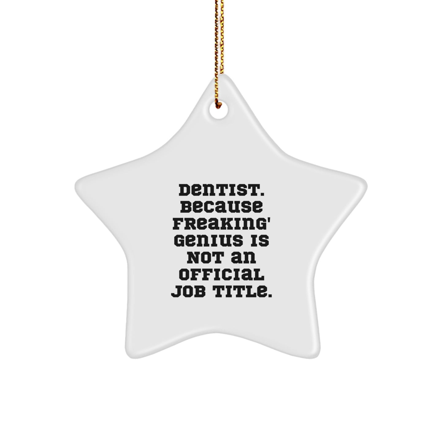 Funny Dentist Gifts from Friends Christmas Unique Star Ornament - 'Dentist. Because Freaking' genius Is Not An Official Job Title.' - Image 1
