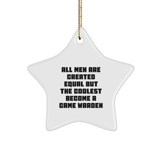Funny Game Warden Christmas Unique Gifts from Men to Friends - Star Ornament, All Men Are Created Equal But The Coolest Become A 'Game Warden' - Unique Christmas Star Decorations - Image 1