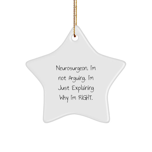 Funny Neurosurgeon Gifts - 'I'm Not Arguing. I'm Just Explaining Why I'm Right.' Star Ornament for Christmas Unique Gifts from Family, Friends, or Coworkers for Men and Women - Image 1