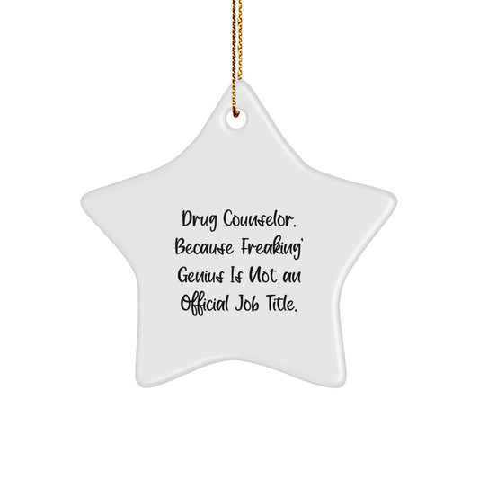 Unique Funny Drug Counselor Star Ornaments Gifts from Friends to Drug Counselors at Christmas Time - 'Drug Counselor. Because Freaking' genius Is Not An Official Job Title.' - Image 1