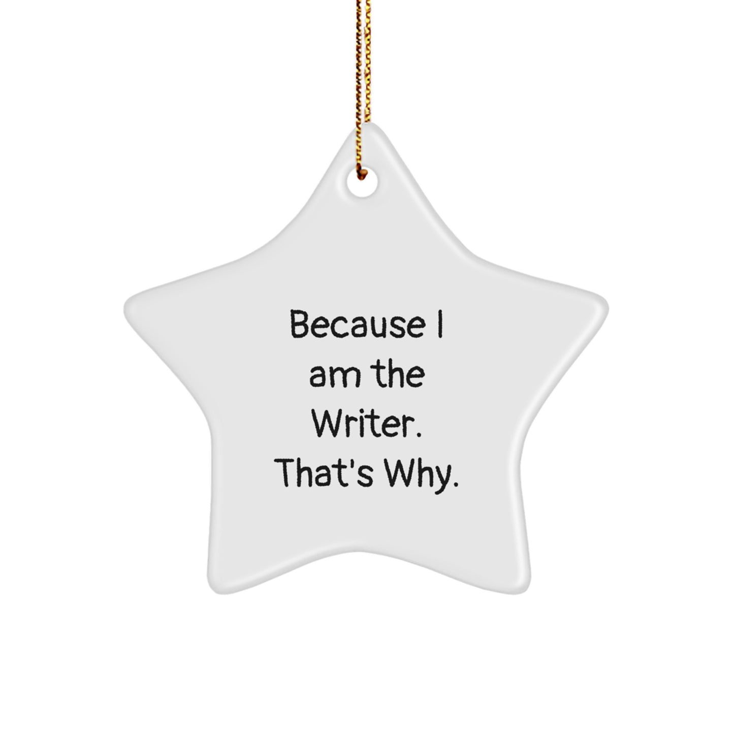 Funny Writer Gifts from Men to Family - Star Ornament, 'Because I Am The Writer. That's Why.' - Unique Christmas Unique Gifts for Writer Enthusiasts - Image 1