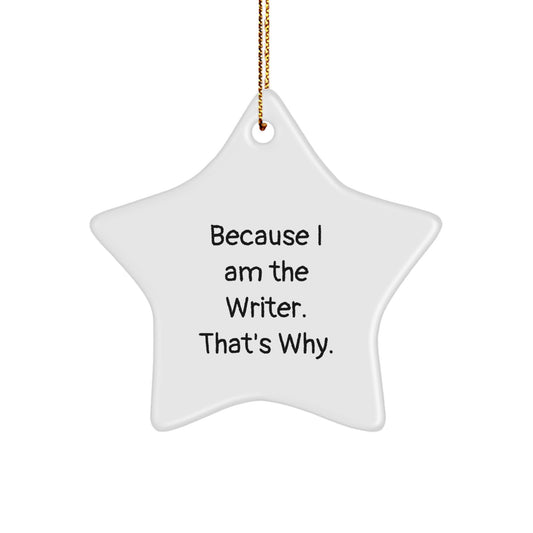 Funny Writer Gifts from Men to Family - Star Ornament, 'Because I Am The Writer. That's Why.' - Unique Christmas Unique Gifts for Writer Enthusiasts - Image 1