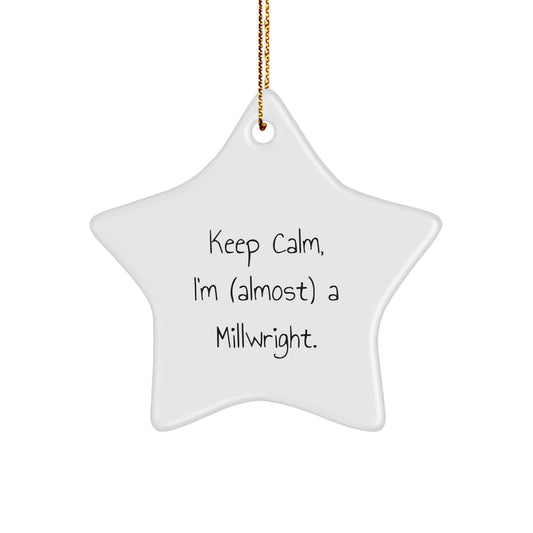 Funny Millwright Star Ornament Gifts for Men, Keep Calm, I'm (almost) A Millwright., Christmas Unique Decorations - Image 1