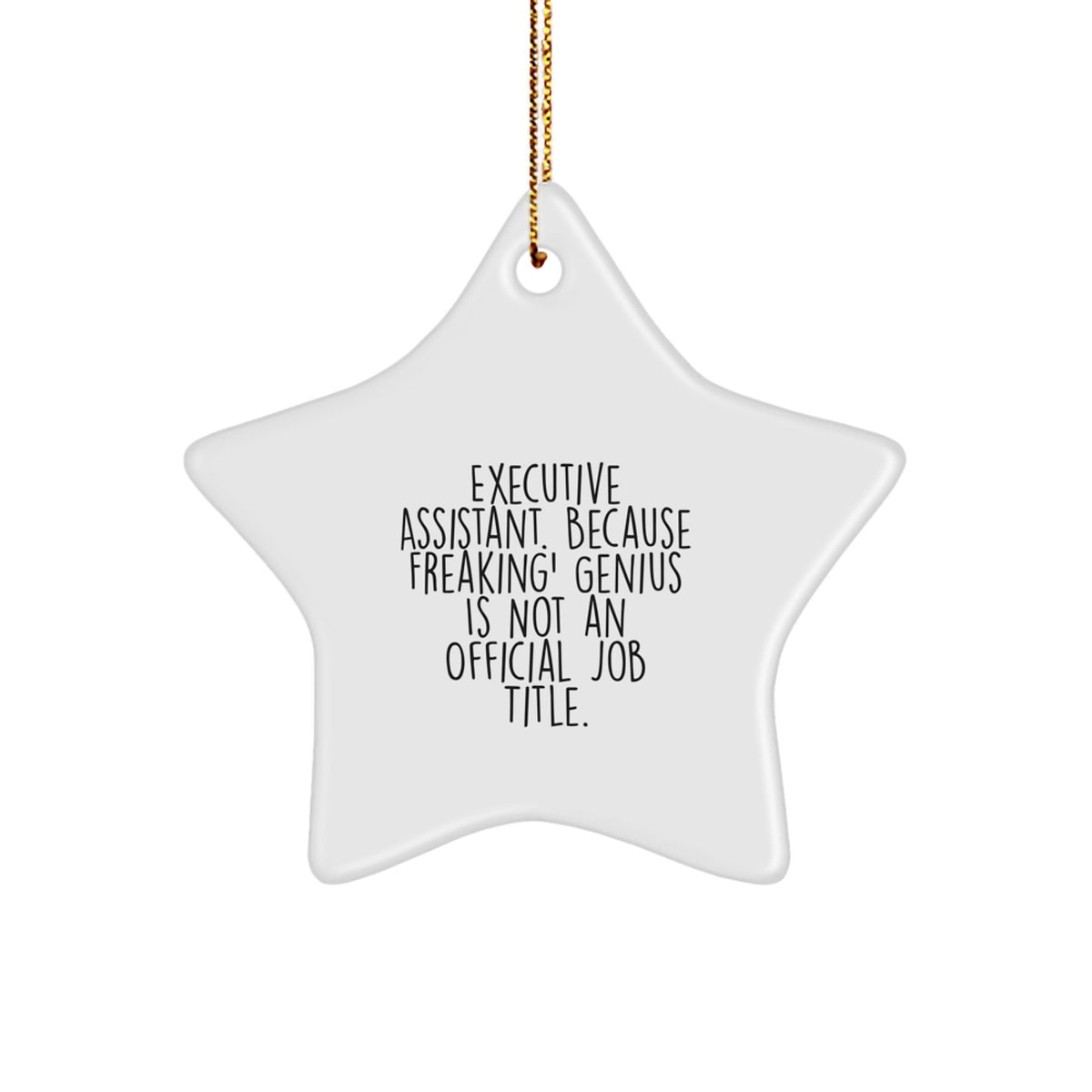 Funny Executive Assistant Gifts from Men, Women, or Friends - 'Executive Assistant. Because Freaking' genius Is Not An Official Job Title.' Star Ornament, White, Christmas Unique Present - Image 1