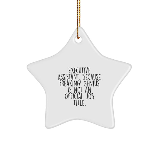 Funny Executive Assistant Gifts from Men, Women, or Friends - 'Executive Assistant. Because Freaking' genius Is Not An Official Job Title.' Star Ornament, White, Christmas Unique Present - Image 1