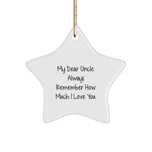 Funny Uncle Gifts from Men to Uncle, Christmas Unique Star Ornament, My Dear Uncle Always Remember How Much I Love You. - Image 1