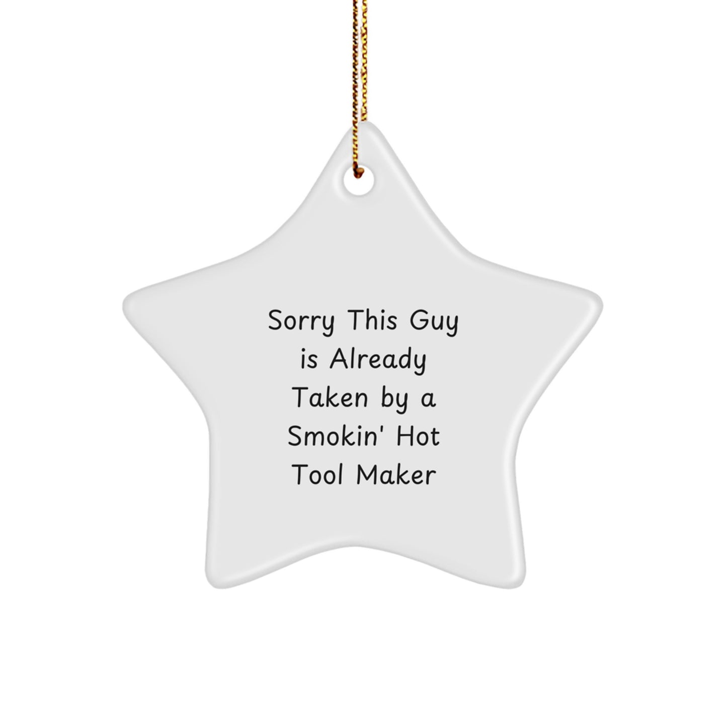 Funny Gift from Tool Makers to Their Friends, Tool Maker Star Ornament, 'Sorry This Guy Is Already Taken By A Smokin' Hot Tool Maker' Christmas Unique Gifts - Image 1