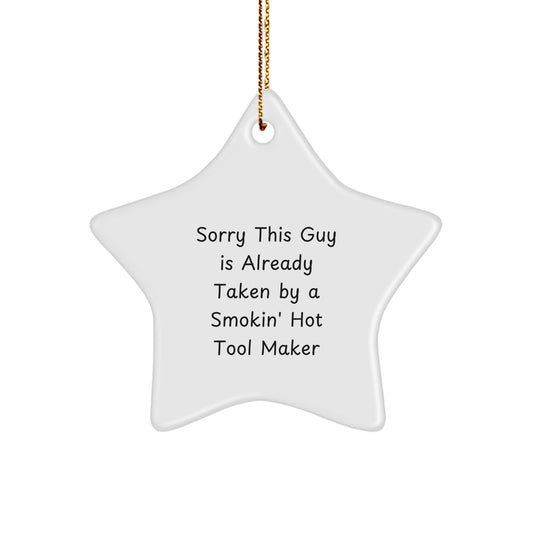 Funny Gift from Tool Makers to Their Friends, Tool Maker Star Ornament, 'Sorry This Guy Is Already Taken By A Smokin' Hot Tool Maker' Christmas Unique Gifts - Image 1