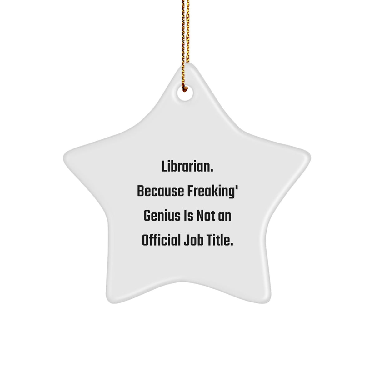 Funny Librarian Gifts for Christmas Star Ornament, 'Librarian. Because Freaking' genius Is Not An Official Job Title.' - Image 1