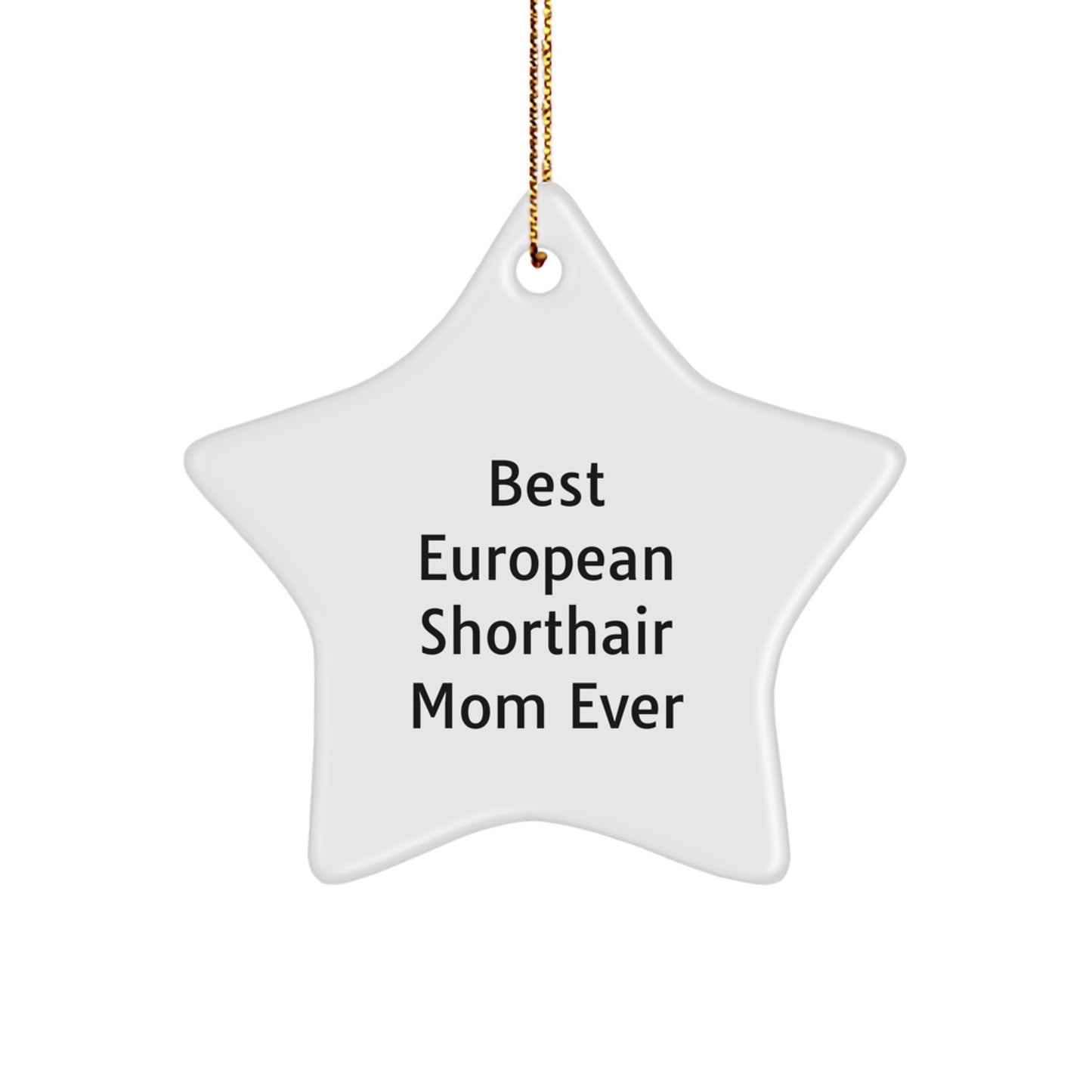 Funny European Shorthair Cat Star Ornament Gifts from Mom to European Shorthair Cat - Best Mom Ever Gifts for Christmas Unique - Image 1