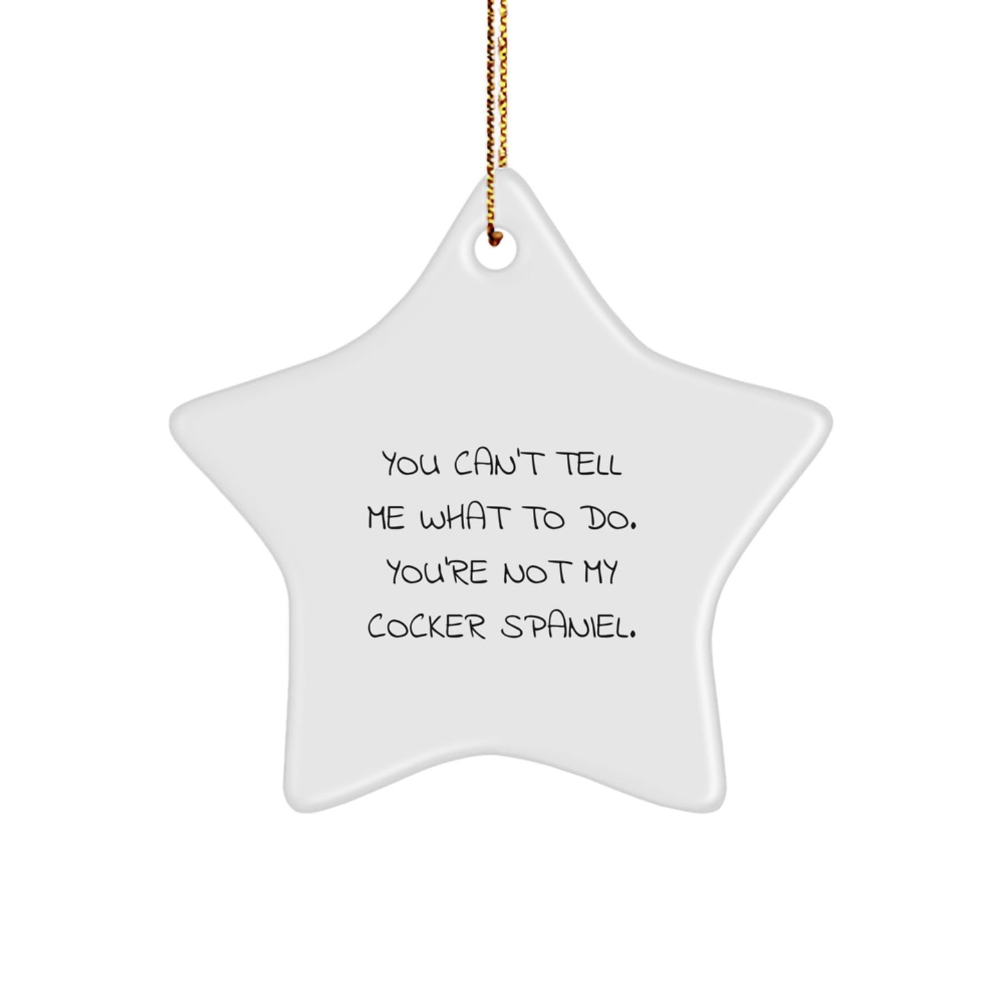 Funny Cocker Spaniel Dog Lover Christmas Unique Gifts from Family - You Can't Tell Me What To Do Cocker Spaniel Dog Star Ornament - Image 1