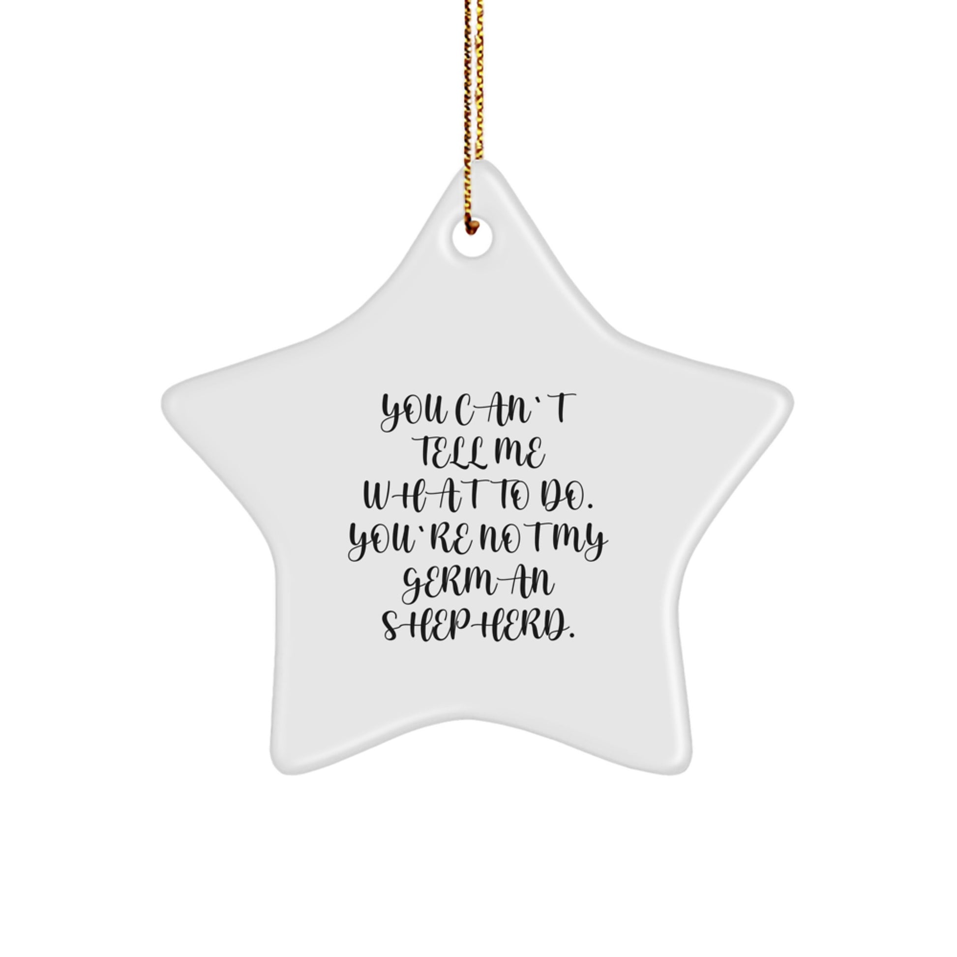 Funny German Shepherd Dog Star Ornament Gifts for Men from Family Friends Coworkers - You Can't Tell Me What To Do. - Image 1