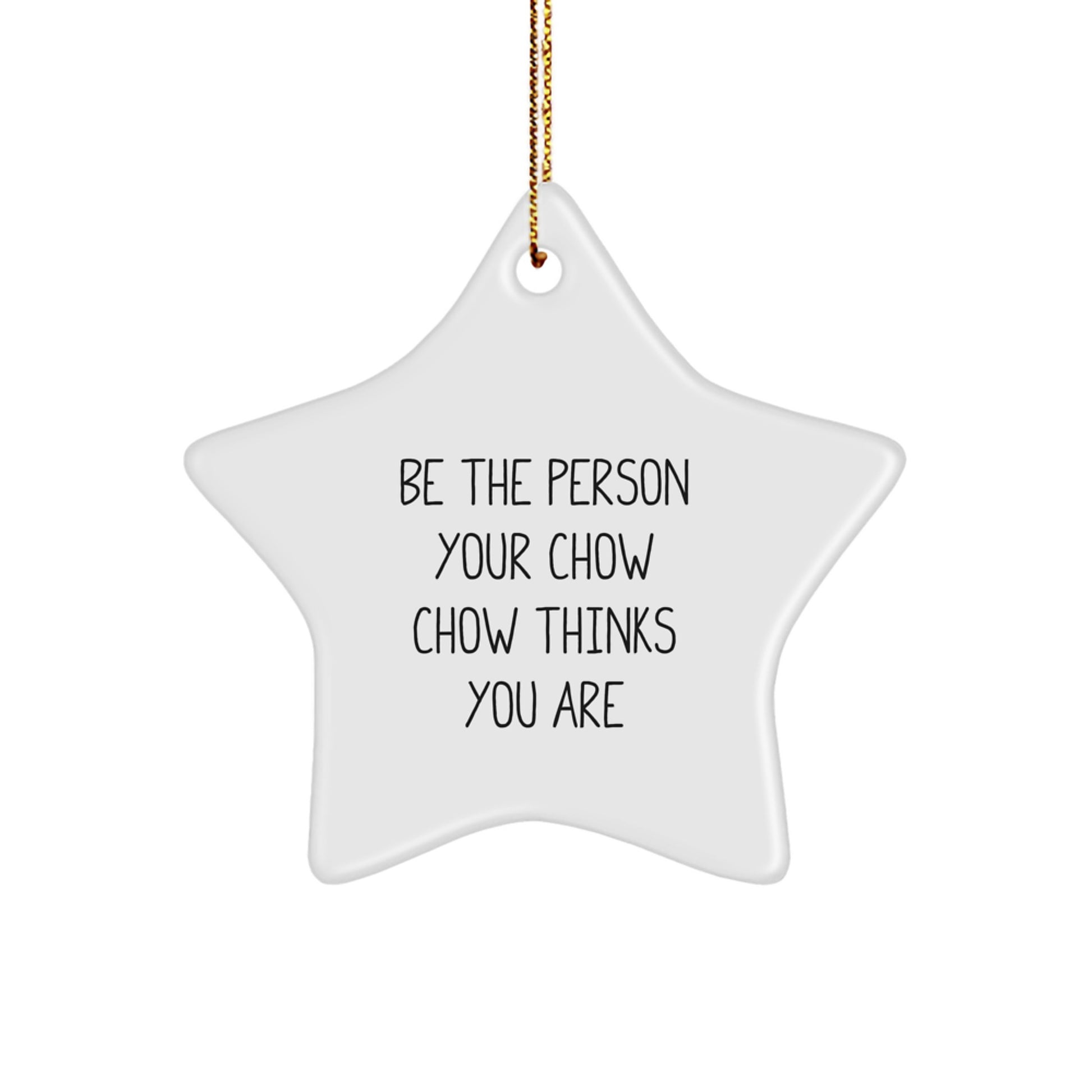 Gifts from Friends and Family for Christmas Unique Gifts - Be The Person Your Chow Chow Thinks You Are Funny Star Ornament - Image 1