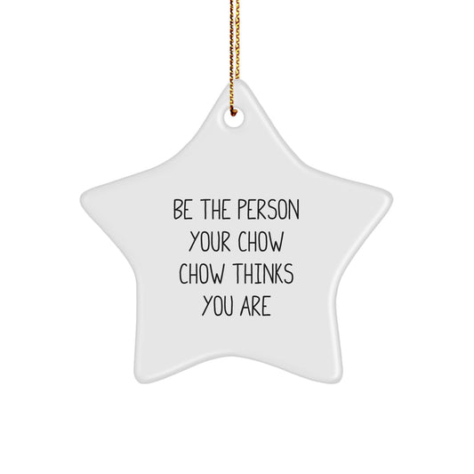 Gifts from Friends and Family for Christmas Unique Gifts - Be The Person Your Chow Chow Thinks You Are Funny Star Ornament - Image 1