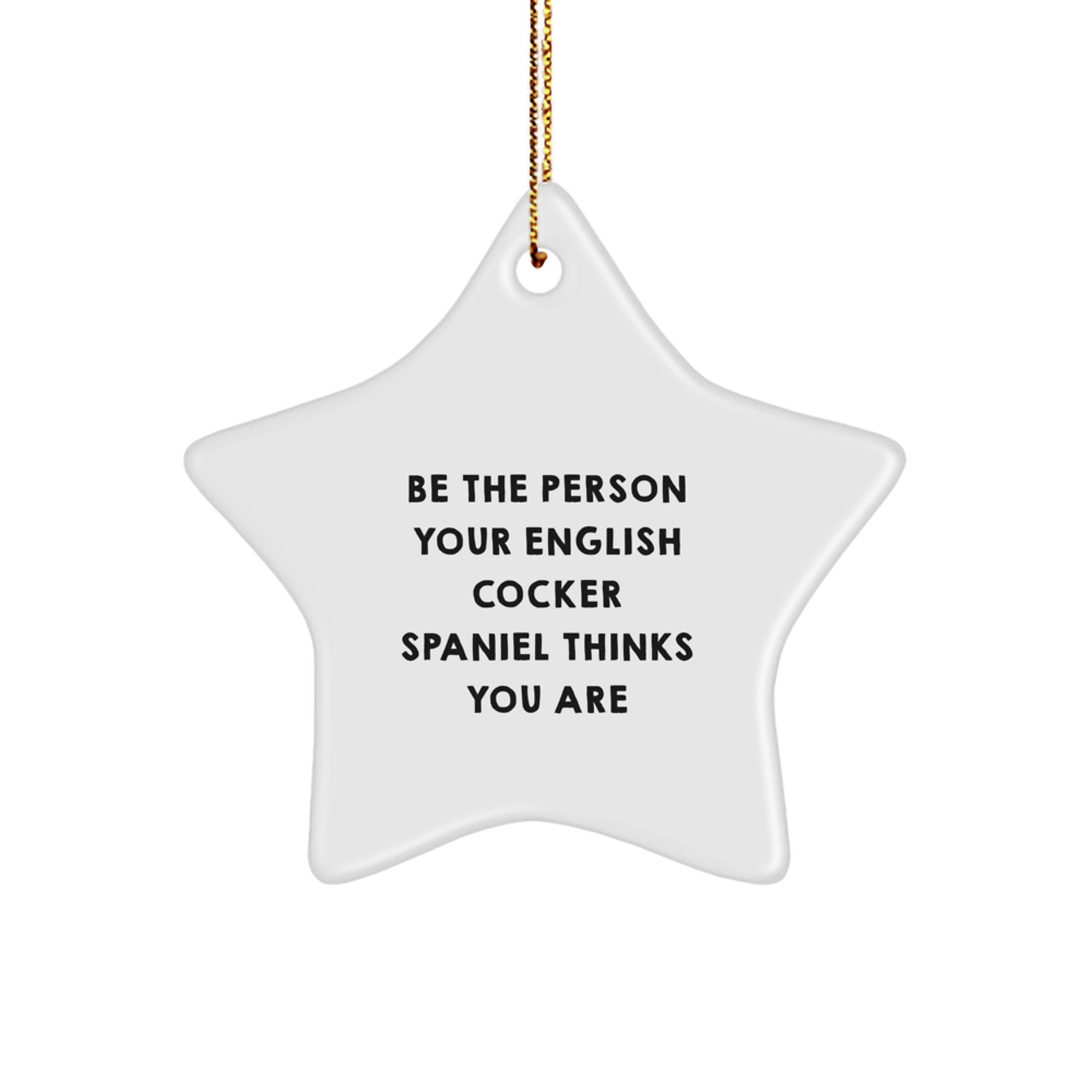 Funny English Cocker Spaniel Dog Gifts from Friends, Star Ornament for Christmas Unique Gifts, Be The Person Your English Cocker Spaniel Thinks You Are - Image 1
