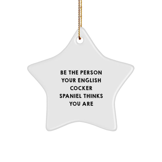 Funny English Cocker Spaniel Dog Gifts from Friends, Star Ornament for Christmas Unique Gifts, Be The Person Your English Cocker Spaniel Thinks You Are - Image 1