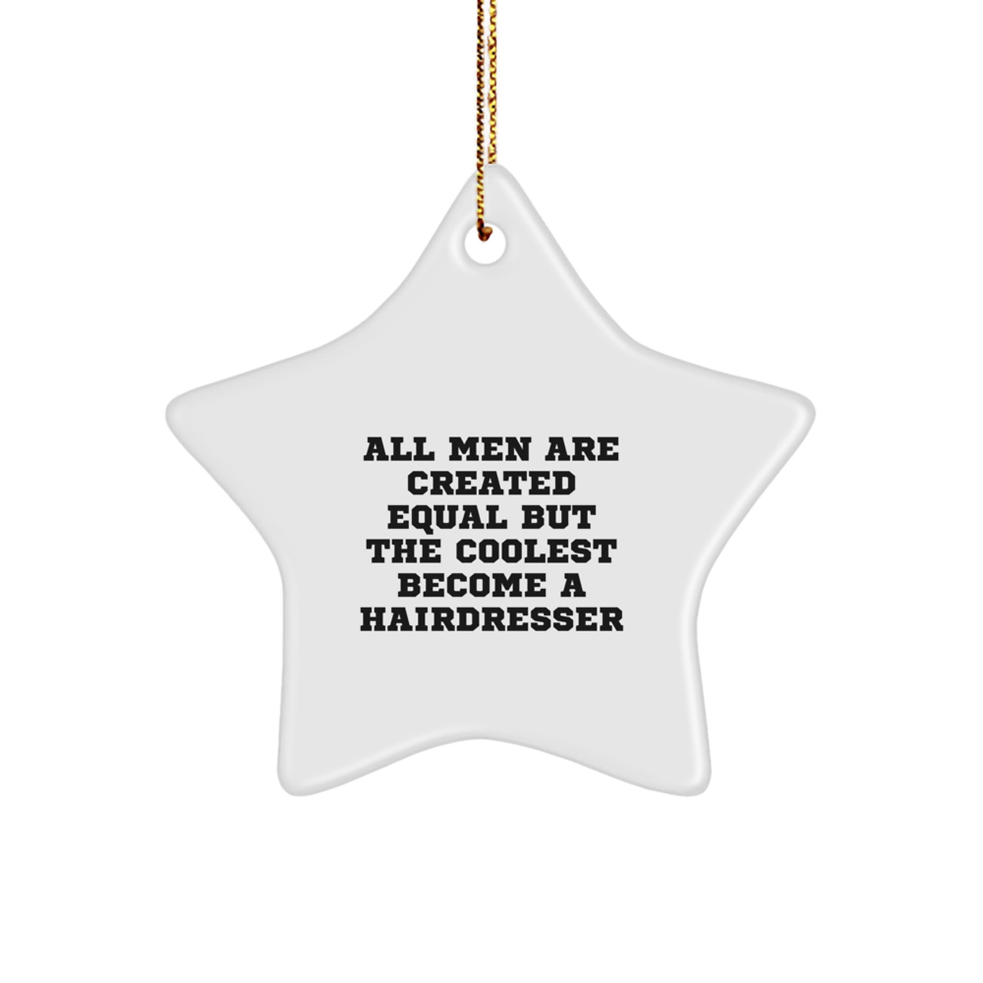 Funny Hairdresser Gifts for Men, Christmas Unique Star Ornament, 'All Men Are Created Equal But The Coolest Become A Hairdresser', Star Shaped Decor - Image 1